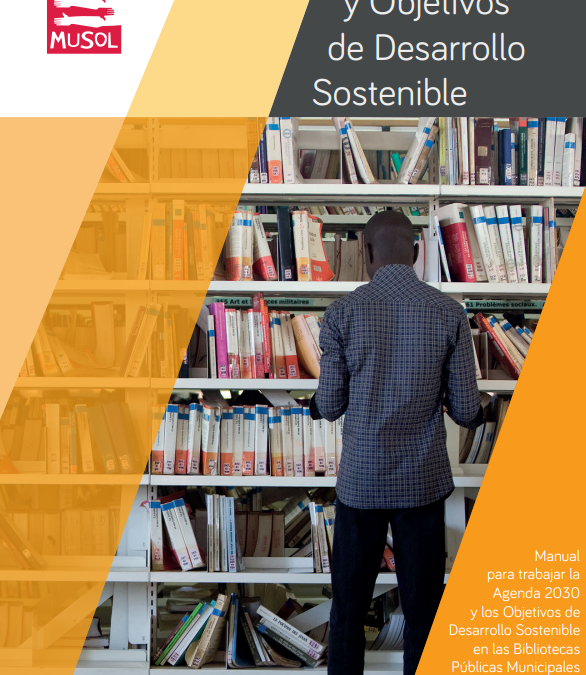 Bibliotecas y Objetivos de Desarrollo Sostenible. Manual para trabajar la Agenda 2030 y los Objetivos de Desarrollo Sostenible en las Bibliotecas Públicas Municipales de Extremadura.